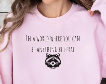 Funny Feral Girl Sweatshirt, Raccoon Sweater, Raccoon Sweatshirt, Funny Animal Lover Sweater, Feral Raccoon Sweater, Sarcastic Sweater