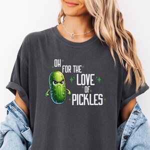 Comfort Colors® Funny Dill Pickle Shirt, Funny Humor Pickle Tshirt, Pickles Shirt, Foodie Shirt For Pickle Lover, Sarcastic Pickle Shirt
