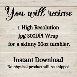May include: You will receive 1 high resolution JPG 300 DPI wrap for a skinny 20 oz tumbler. Instant Download. No physical product will be shipped.
