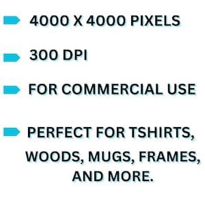 Puede incluir: Fondo blanco con texto negro y flechas turquesas. El texto incluye "4000 X 4000 PIXELS", "300 DPI", "FOR COMMERCIAL USE" y "PERFECT FOR TSHIRTS, WOODS, MUGS, FRAMES, AND MORE."