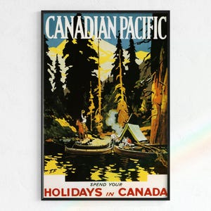 May include: A framed vintage travel poster for Canadian Pacific, featuring a lakeside camping scene. The poster's text reads "CANADIAN PACIFIC" at the top and "SPEND YOUR HOLIDAYS IN CANADA" at the bottom. The image shows canoes, a tent, and trees.