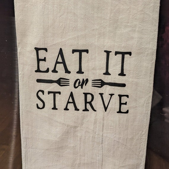 Funny Novelty Kitchen Towel - Eat it or Starve