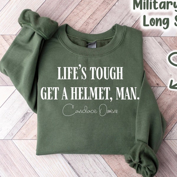 Life'S Tough Get a Helmet Man Sweatshirt, Lifes Tough Get A Helmet Man Shirt, Helmet Man Shirt, Candace Owens Sweatshirt,Conservative Shirt