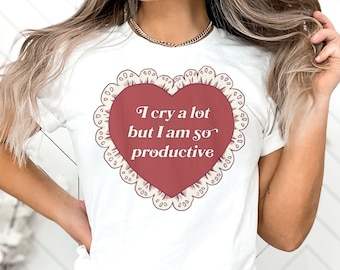 I Cry A Lot T-shirt, I Cry A Lot But I Am So Productive,  I Can Do It Shirt, With A Broken Heart Tee, TTPD Shirt, Music lover, Gift for her
