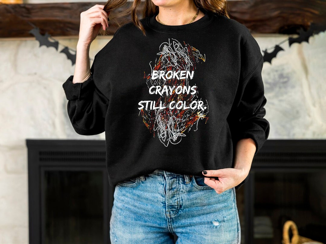 Broken Crayons Still Color Sweatshirt, Motivational Sweatshirt, Mental