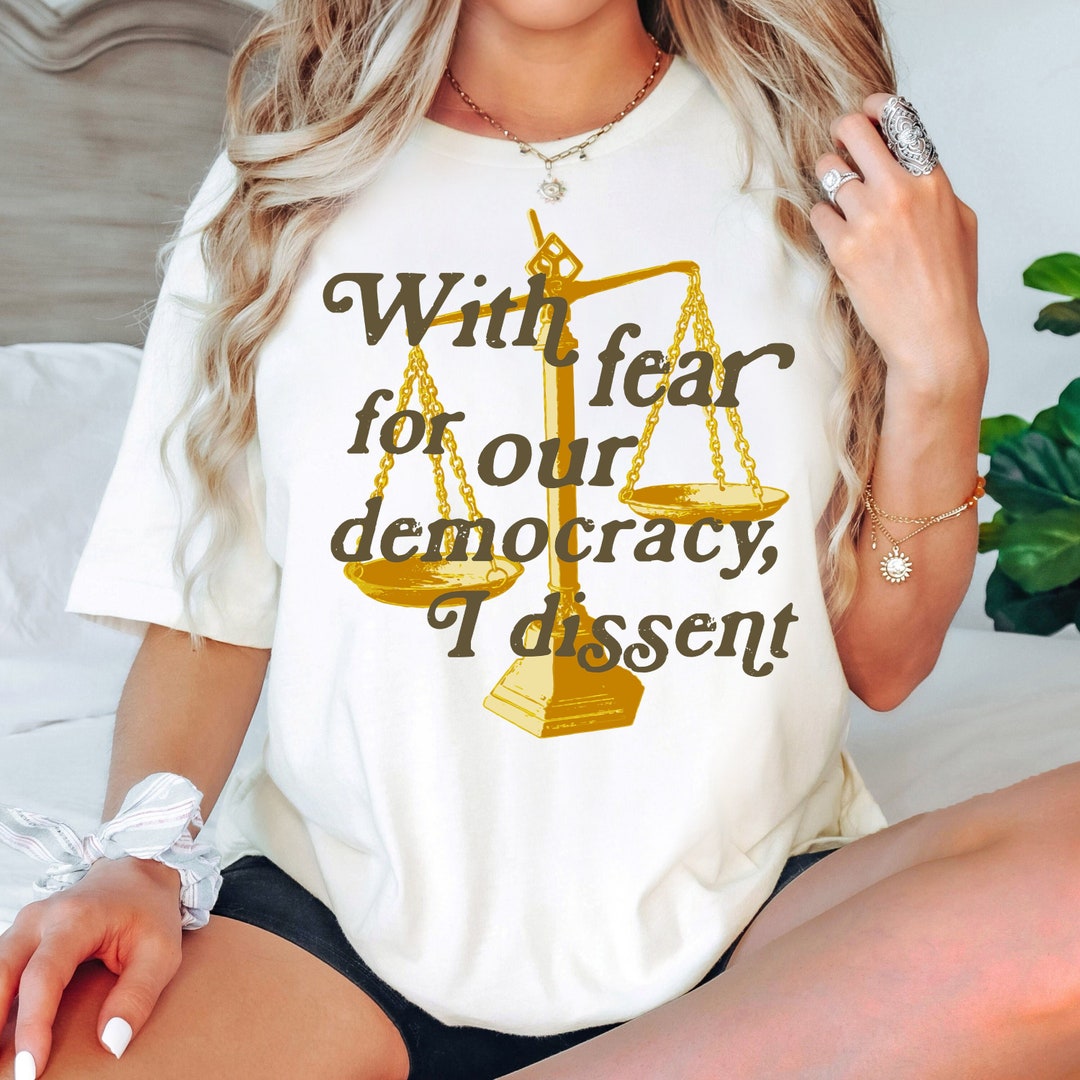 With Fear for Our Democracy I Dissent Tshirt, SCOTUS Sotomayor Kagan