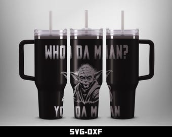 Who Da Man? Yoda Man Tumbler Laser Engraved Full Wrap Design (Digital Download)