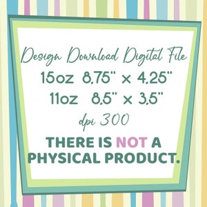 以下が含まれることがあります： 「Design Download Digital File」というテキストと、2つのサイズ（15oz 8.75" x 4.25" と 11oz 8.5" x 3.5"）が記載されたデジタルダウンロード可能なグラフィックデザインファイルです。テキストには「dpi 300」と「THERE IS NOT A PHYSICAL PRODUCT.」も記載されています。