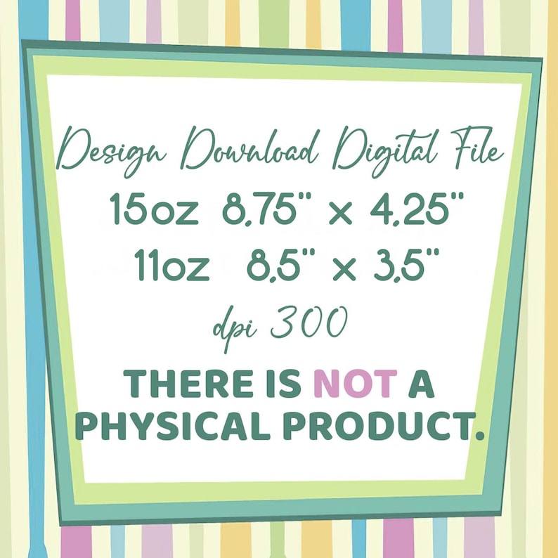 以下が含まれることがあります： 「Design Download Digital File」というテキストと、2つのサイズ（15oz 8.75" x 4.25" と 11oz 8.5" x 3.5"）が記載されたデジタルダウンロード可能なグラフィックデザインファイルです。テキストには「dpi 300」と「THERE IS NOT A PHYSICAL PRODUCT.」も記載されています。
