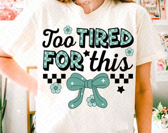 Too Tired for This PNG, Funny Sarcastic Png, Checkered Coquette Bow Png, Adult Humor Png, Sassy, Rude, Snarky Humorous, Retro Floral Png