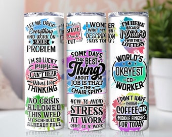 May include: Three stainless steel tumblers with colorful abstract designs and motivational quotes. The quotes include "Let me drop everything and work on your problem", "Some days the best thing about my job is that the chair spins", and "I'm here because I didn't win the lottery".