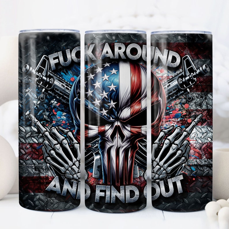 May include: A stainless steel tumbler with a black and red design. The design features a skull with an American flag bandana, two guns, and the text "F**k Around And Find Out".