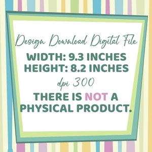 May include: A digital file download graphic with a green and white frame. The text reads "Design Download Digital File", "WIDTH: 9.3 INCHES", "HEIGHT: 8.2 INCHES", "dpi 300", "THERE IS NOT A PHYSICAL PRODUCT."