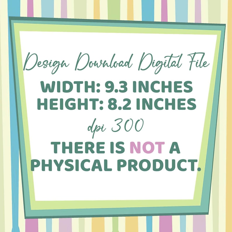 May include: A digital file download graphic with a green and white frame. The text reads "Design Download Digital File", "WIDTH: 9.3 INCHES", "HEIGHT: 8.2 INCHES", "dpi 300", "THERE IS NOT A PHYSICAL PRODUCT."