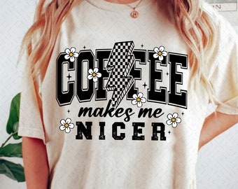 Coffee Makes Me Nicer PNG Snarky Sarcastic Coffee Png Trendy Adult Humor Png Funny Caffeine Trendy Womens Overstimulated Retro Png