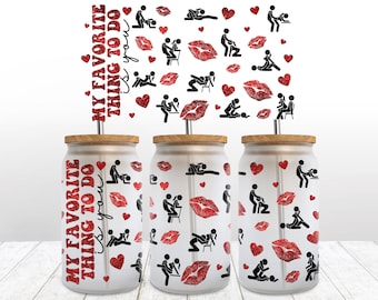 My Favorite Thing To Do Is You 16 Oz Libbey Glass Cup Wrap Png Sublimation, Dirty Valentine Cup, Adult Humor Libbey Wrap, Valentine's Day