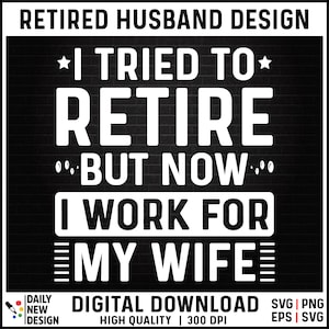 May include: White text on a black brick background reads "I tried to retire but now I work for my wife". The text is in a bold, sans-serif font. The image is a digital download for a design.