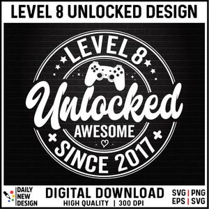 Level 8 Unlocked SVG, Awesome Since 2017 SVG, 8 Years Old Gift, 8th Birthday Funny Video Game Lover, Gaming Gamer Birthday PNG for Shirt