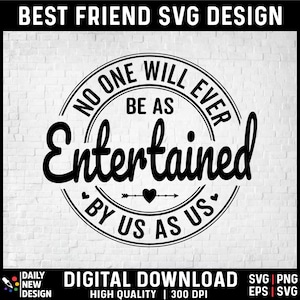 May include: Black and white graphic design with a circle and the text "No one will ever be as entertained by us as us".