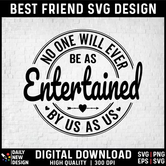 Bestie Svg, Best Friend Shirt Svg, No One Will Ever Be As Entertained, Bestie Png, Best Friend Gift, Friendship Svg Cut Files for Cricut
