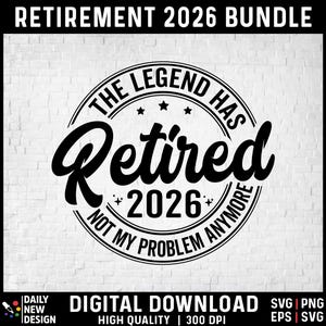 La leyenda se jubiló en 2026. Ya no es mi problema (SVG, PNG, EPS), jubilado en 2026 (SVG), jubilado en 2026 (Png), regalos divertidos de jubilación para papás y hombres.
