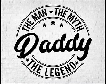 Dadddy the Man the Myth the Legend Svg, Daddy Png, Funny Daddy Gift, Daddy Birthday Svg, Daddy Fathers Day Gift, Svg Cut Files for Cricut