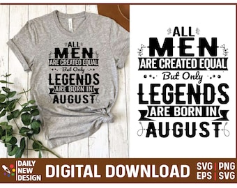 Legends are Born In August, August Birthday Svg, All Men are Created Equal, Birthday August, August Birthday Gifts for Men, Birthday Quotes