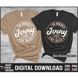 May include: Two t-shirts, one tan and one dark gray, with the text "In August Ivory Spinal Muscular Atrophy Awareness We Wear" in a circular design. The phrase "Both Designs Included" is below the shirts. The words "Digital Download" are at the bottom.