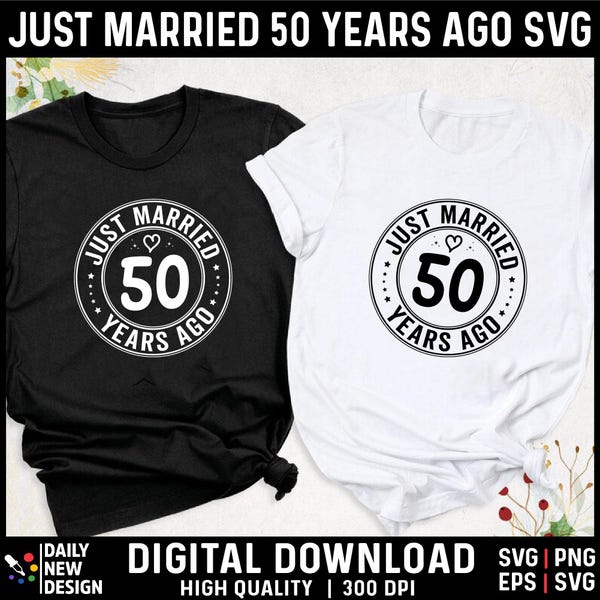 Just Married 50 Years Ago Svg, 50th Wedding Anniversary Matching Couples Shirt Svg, Husband And Wife Shirts Png, Married for 50 Years Design