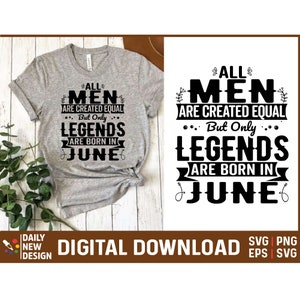 Legends are Born In June, June Birthday Svg, All Men are Created Equal, Birthday June, June Birthday Gifts for Men, Birthday Quotes Png