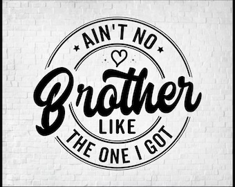 Ain't No Brother Like The One I Got Svg, Family Matching Shirts, Funny Family Shirt Svg, Brother Svg Cricut, Family Reunion Svg Cut Files