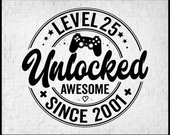 Level 25 Unlocked SVG, Awesome Since 2001 SVG, 25 Years Old Gift, 25th Birthday Funny Video Game Lover, Gaming Gamer Birthday PNG for Shirt