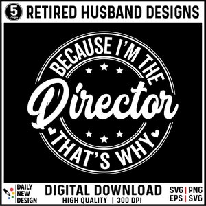 Funny Director Svg, I&#39;m the Director Svg Shirt, Because I&#39;m the Director Svg, Proud Boss Svg Cut Files, Files for Cricut