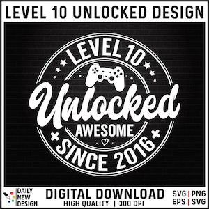 Level 10 Unlocked SVG, Awesome Since 2016 SVG, 10 Years Old Gift, 10th Birthday Funny Video Game Lover, Gaming Gamer Birthday PNG for Shirt