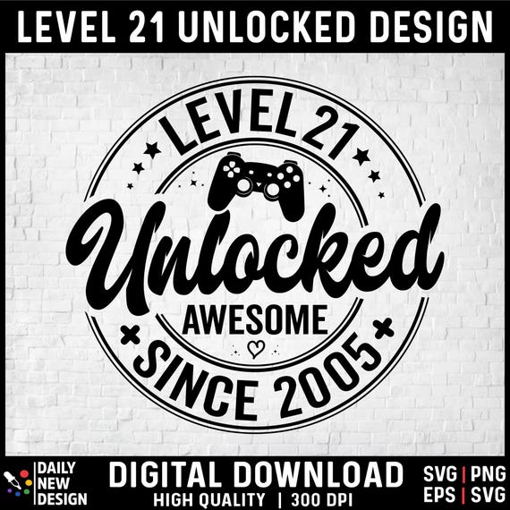 Level 21 Unlocked SVG, Awesome Since 2005 SVG, 21 Years Old Gift, 21st Birthday Funny Video Game Lover, Gaming Gamer Birthday PNG for Shirt