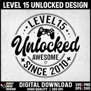 Level 15 Unlocked SVG, Awesome Since 2010 SVG, 15 Years Old Gift, 15th Birthday Funny Video Game Lover, Gaming Gamer Birthday PNG for Shirt