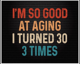 May include: A digital download design for a birthday card or t-shirt. The design features a brick background with the text "I'm so good at aging I turned 30 3 times" in a vintage style.