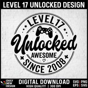 Level 17 Unlocked SVG, Awesome Since 2008 SVG, 17 Years Old Gift, 17th Birthday Funny Video Game Lover, Gaming Gamer Birthday PNG for Shirt