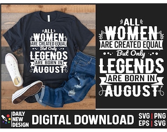 Legends are Born In August, August Birthday Svg, Birthday Gifts for Women in August, Birthday August, August Girl Svg , Birthday Quote Png