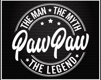 Paw Paw Shirt Svg, Pawpaw Man Myth Legend Svg, Pawpaw Svg, Grandpa Birthday Shirt, Paw Paw Birthday Svg, Father's Day Svg Cut Files