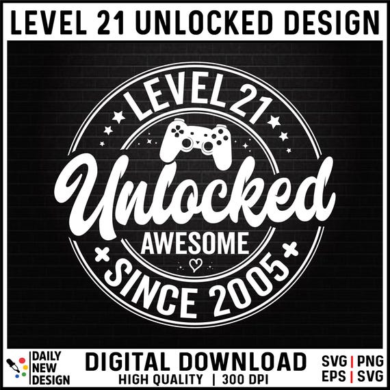 Level 21 Unlocked SVG, Awesome Since 2005 SVG, 21 Years Old Gift, 21st Birthday Funny Video Game Lover, Gaming Gamer Birthday PNG for Shirt
