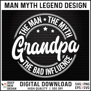 Peut inclure: Un design graphique noir et blanc avec un cercle contenant le texte "The Man The Myth Grandpa The Bad Influence" avec trois étoiles au-dessus du mot "Grandpa".