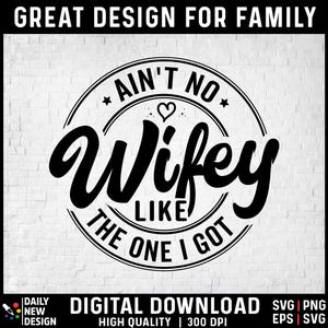 May include: Black and white graphic design with a heart and the text "Ain't no wifey like the one I got".