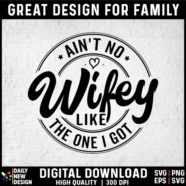 May include: Black and white graphic design with a heart and the text "Ain't no wifey like the one I got".