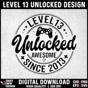 Level 13 Unlocked SVG, Awesome Since 2013 SVG, 13 Year Old Gift, 13th Birthday Official Teenager, Funny Video Game Lover, Gamer Birthday PNG