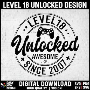 Level 18 Unlocked SVG, Awesome Since 2007 SVG, 18 Years Old Gift, 18th Birthday Funny Video Game Lover, Gaming Gamer Birthday PNG for Shirt