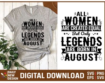 Legends are Born In August, August Birthday Svg, Birthday Gifts for Women in August, Birthday August, August Girl Svg , Birthday Quote Png