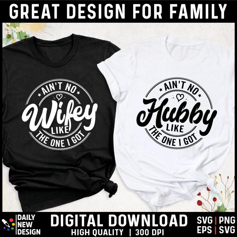 May include: Two t-shirts with a black and white design. The black t-shirt has the text "Ain't no wifey like the one I got" in a circle with a heart. The white t-shirt has the text "Ain't no hubby like the one I got" in a circle with a heart.
