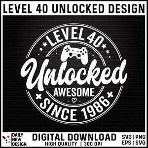 Level 40 Unlocked SVG, Awesome Since 1986 SVG, 40 Years Old Gift, 40th Birthday Funny Video Game Lover, Gaming Gamer Birthday PNG for Shirt