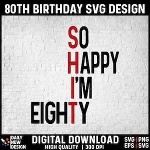 May include: A white brick wall background with black text that reads "SO HAPPY I'M EIGHTY" with the letters "S", "H", and "T" in red.